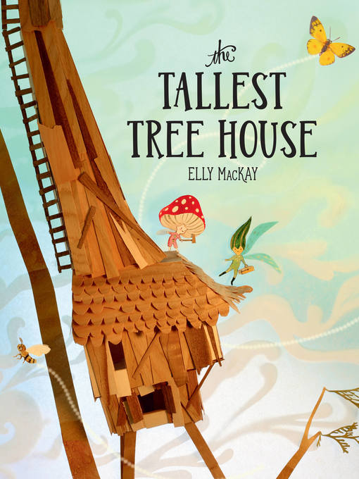 Title details for The Tallest Tree House by Elly MacKay - Available